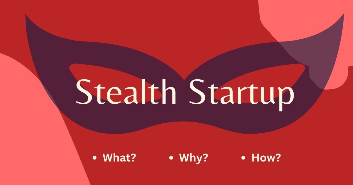 What is a Stealth Startup? Benefits, Challenges, and How to Succeed