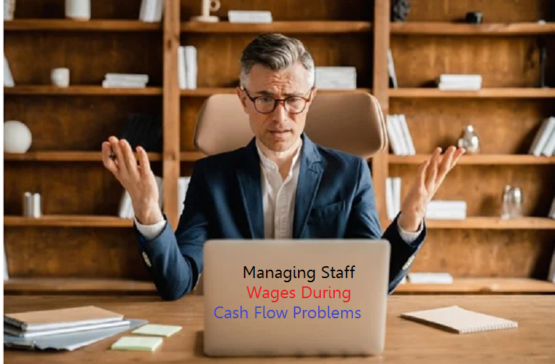 Managing Staff Wages During Cash Flow Problems